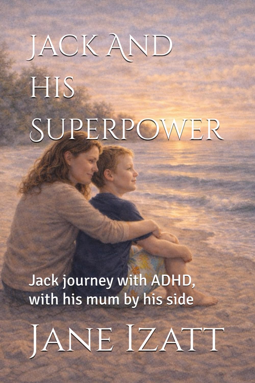 Jack And his Superpower: Jack journey with ADHD, with his mum by his side