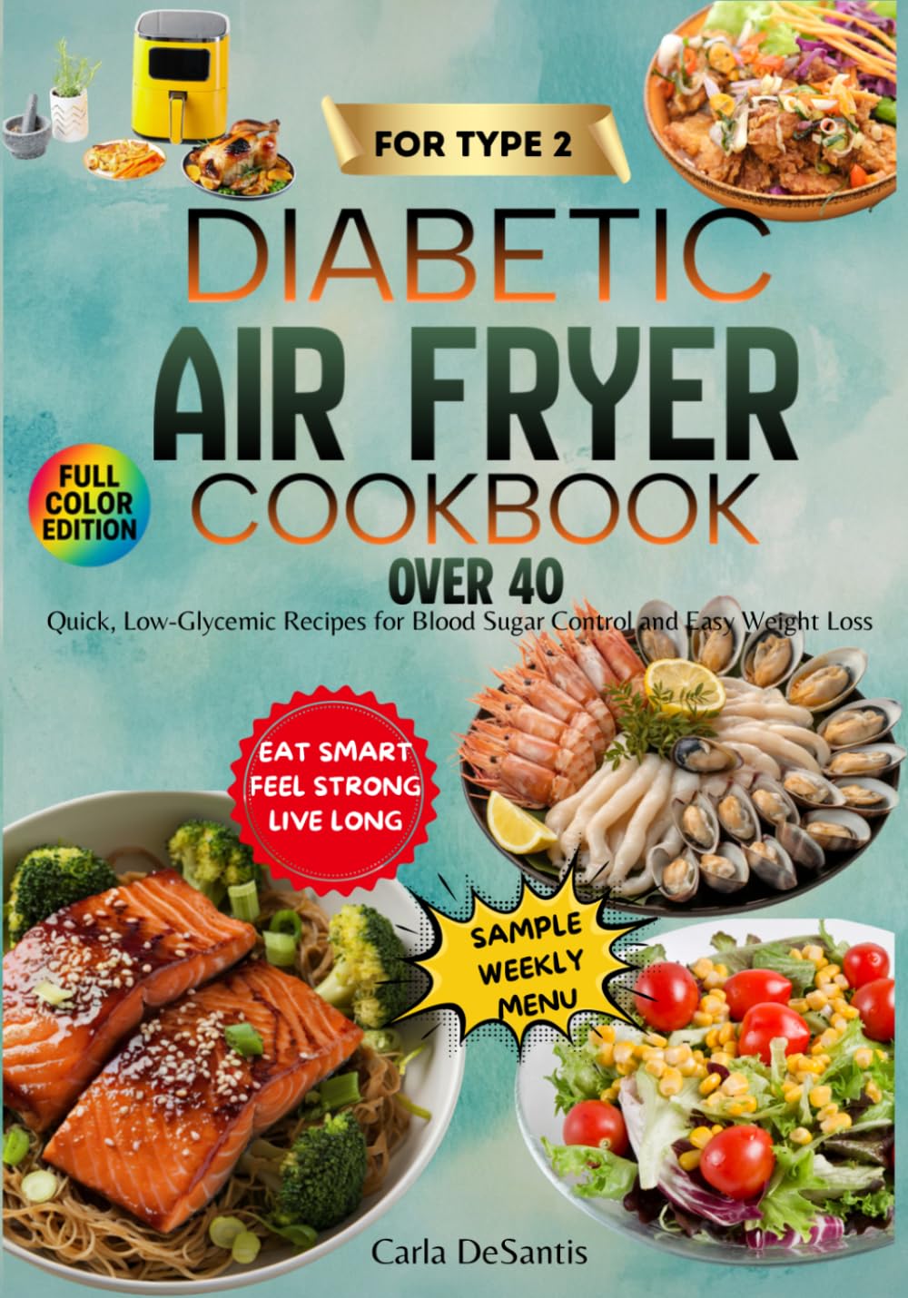 TYPE 2 DIABETIC AIR FRYER COOKBOOK OVER 40: Quick, Low-Glycemic Recipes for Blood Sugar Control and Easy Weight Loss