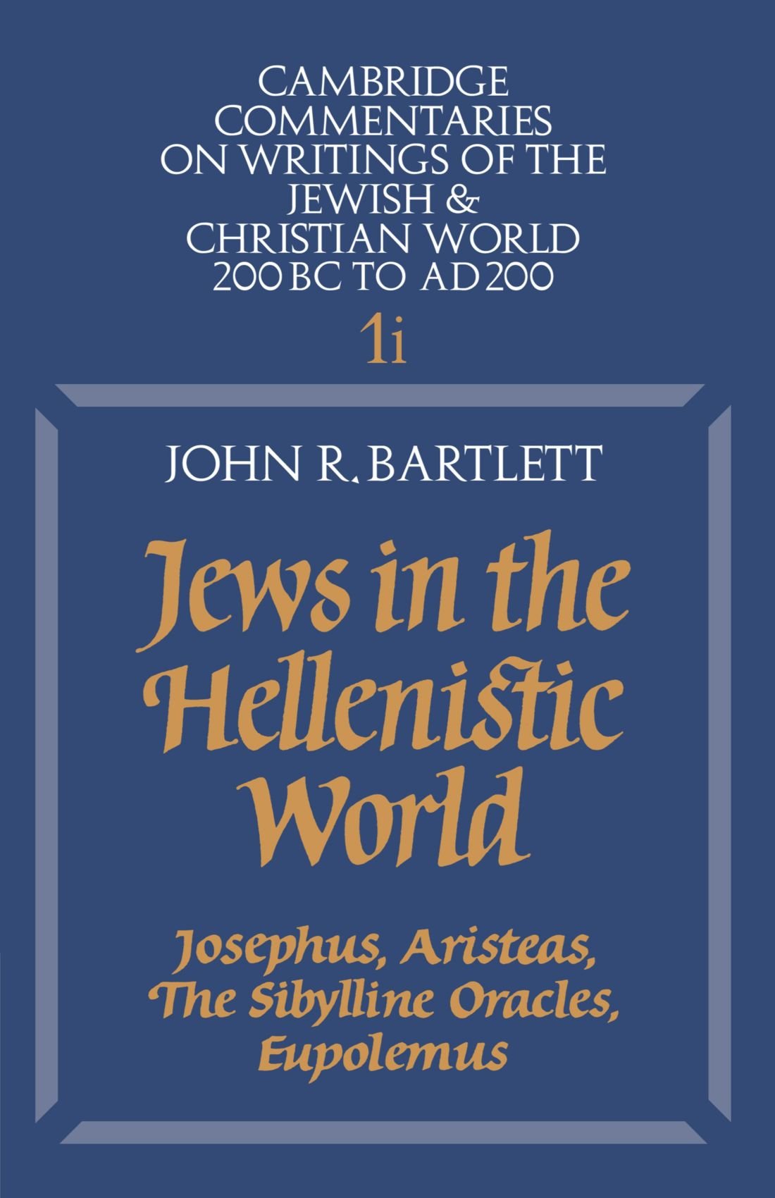 Jews in the Hellenistic World: Josephus, Aristeas, The Sibylline Oracles, Eupolemus (Cambridge Commentaries on Writings of the Jewish and Christian World, Series Number 1)