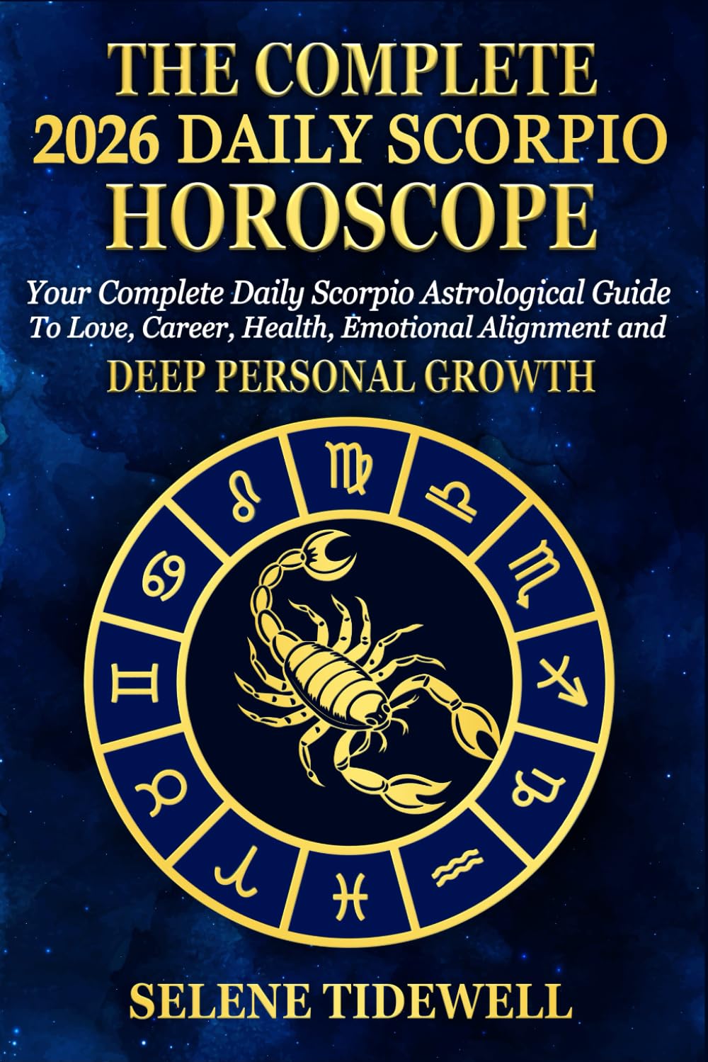 The Complete 2026 Daily Scorpio Horoscope: Your Complete Daily Scorpio Astrological Guide to Love, Career, Health, Emotional Alignment and Deep Personal Growth