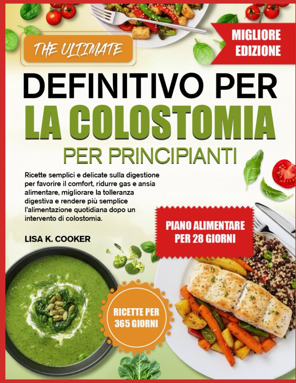 IL RICETTARIO DEFINITIVO PER LA COLOSTOMIA PER PRINCIPIANTI: Ricette semplici e delicate sulla digestione per favorire il comfort, ridurre gas e ansia ... più semplice l’alimentazione quotidiana