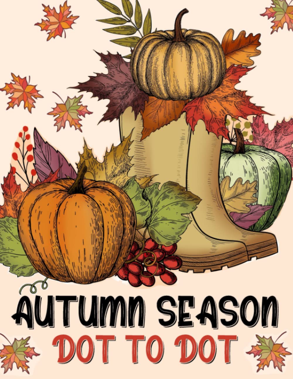 Autumn Season Dot to Dot Book: Large Print Dot to Dot For Adults | Autumn Fall Scenes, Pumpkins, Leaves, Halloween, Harvest