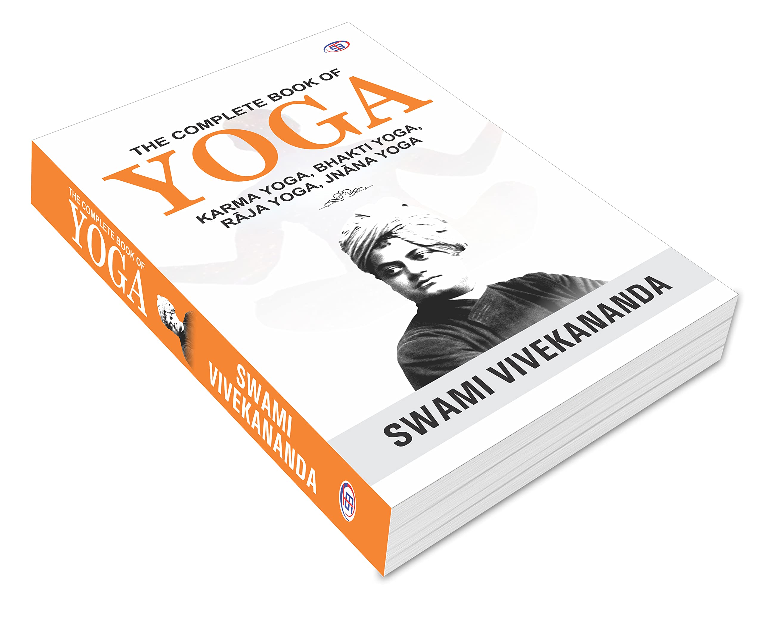 The Complete Book of Yoga : Karma Yoga, Bhakti Yoga, Raja Yoga, Jnana Yoga 1