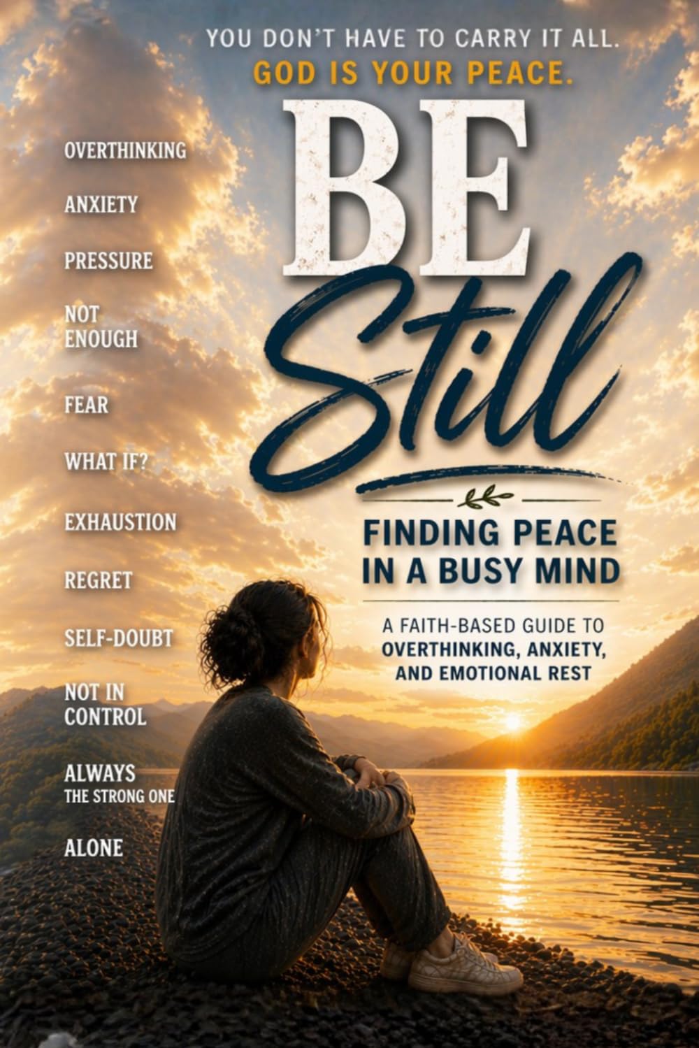 Be Still: Finding Peace In A Busy Mind: A Faith-Based Guide to Overthinking, Anxiety, and Emotional rest (Grow in Faith)
