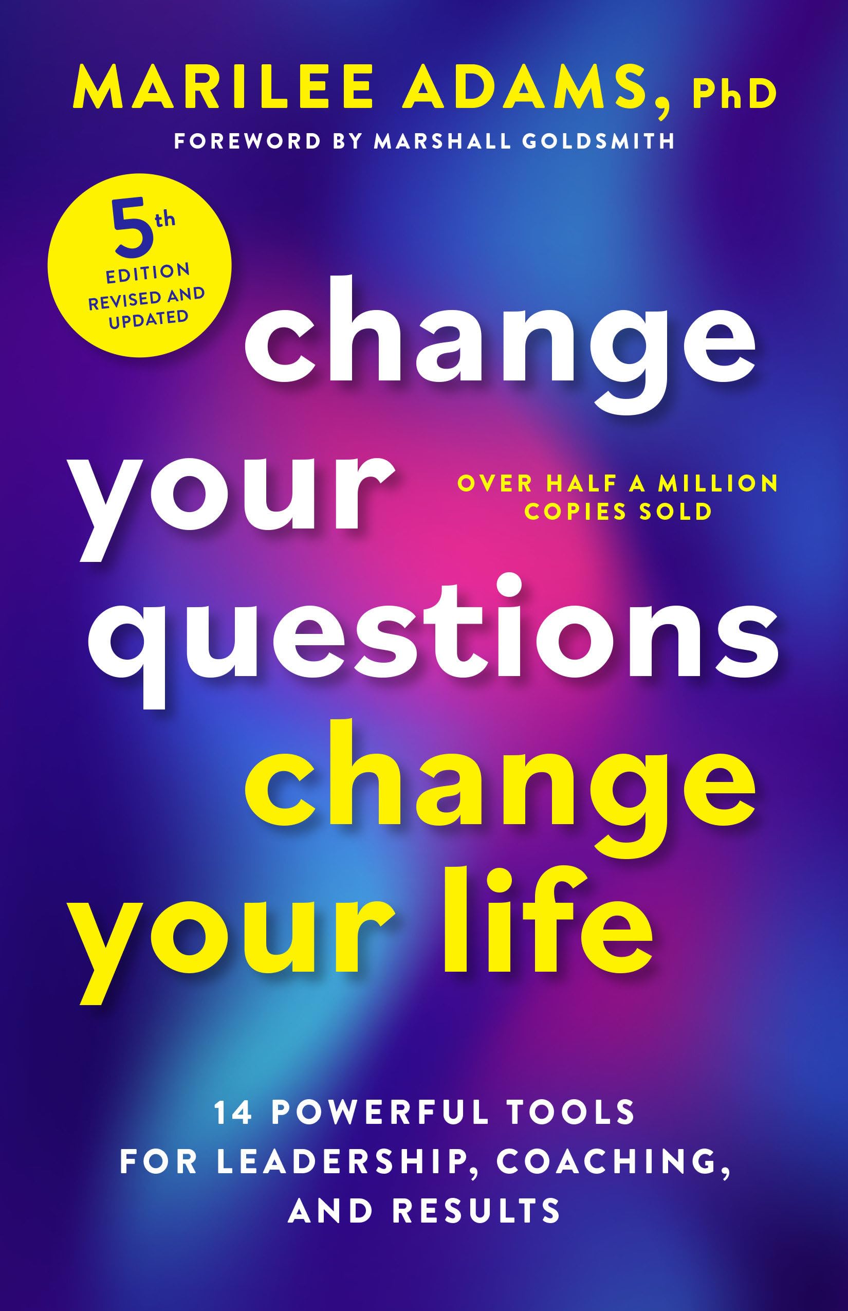 Change Your Questions, Change Your Life, Fifth Edition by Marilee Adams