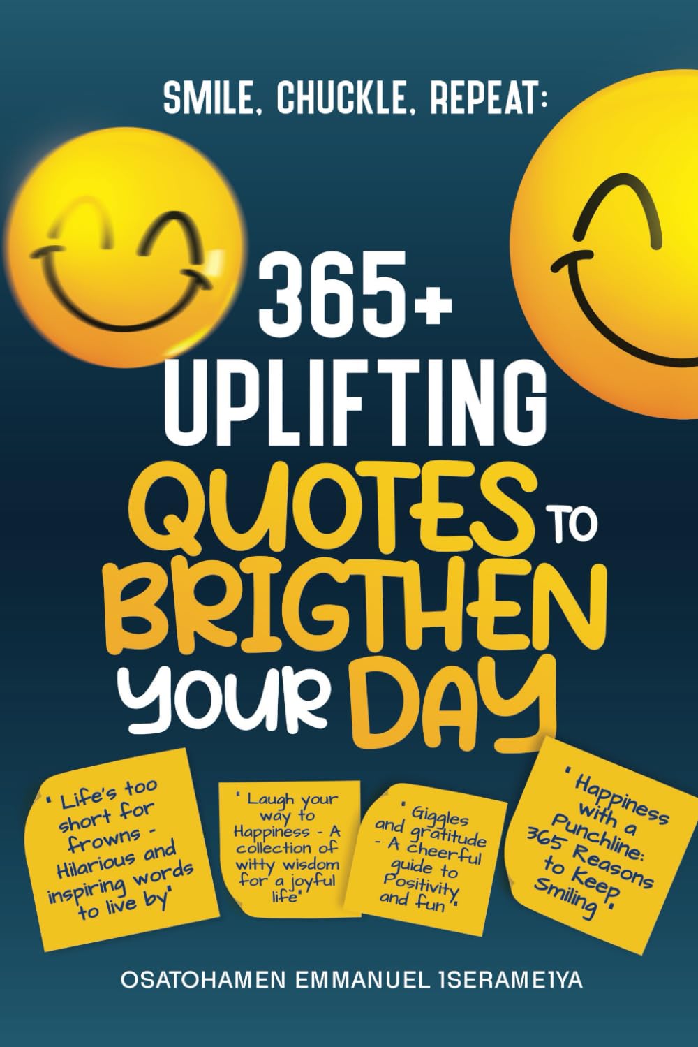 Smile, Chuckle, Repeat: 365+ Uplifting Quotes to Brighten Your Day!!