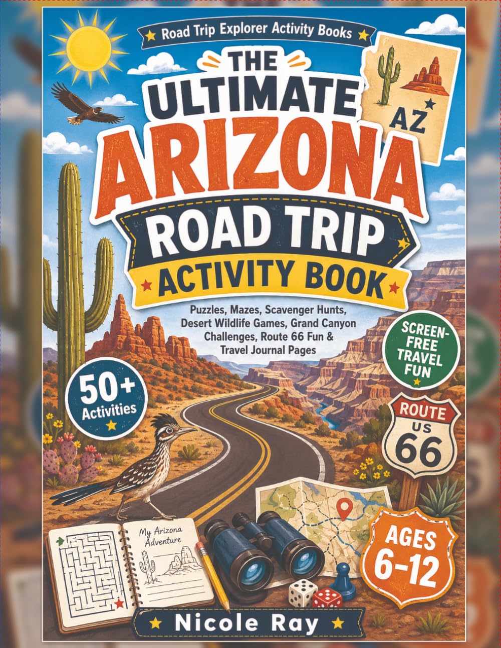 ARIZONA ROAD TRIP ACTIVITY BOOK: 50+ Puzzles, Mazes, Scavenger Hunts, Desert Wildlife Games & Travel Journal Fun (Children’s Fun Activity Books)