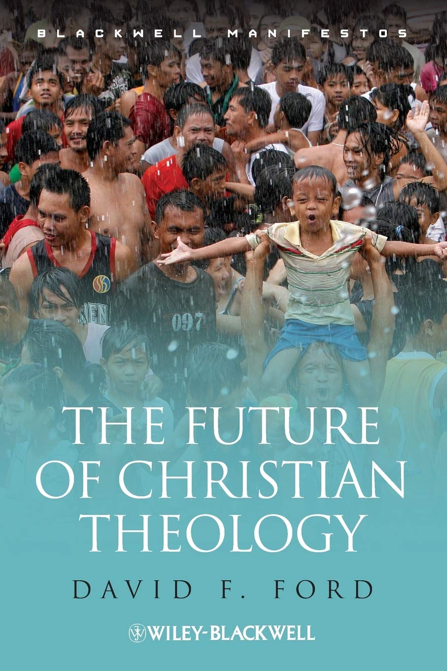 The Future of Christian Theology: 45 (Wiley-Blackwell Manifestos)