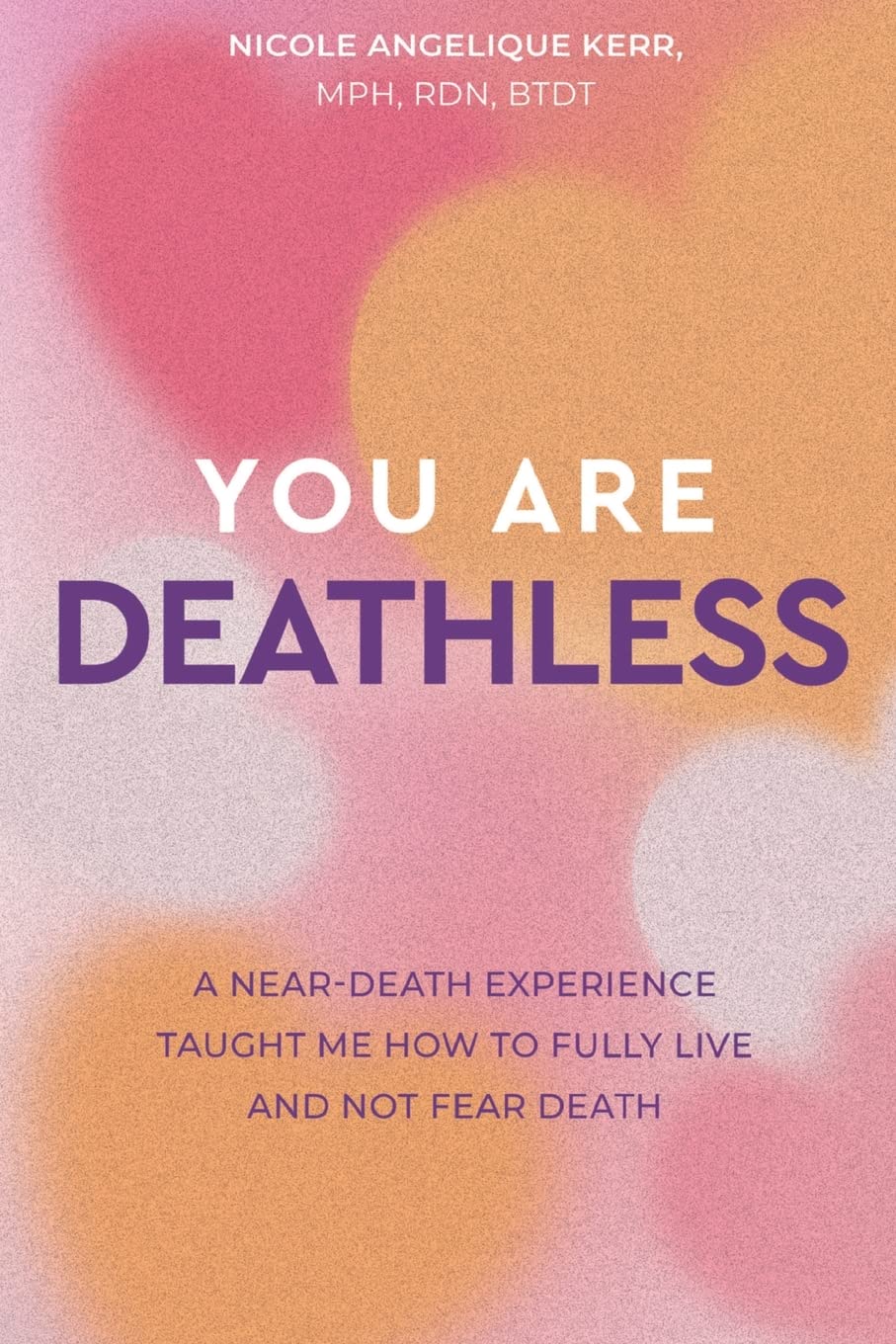 Amazon.com: You Are Deathless: A Near-Death Experience Taught Me How to ...