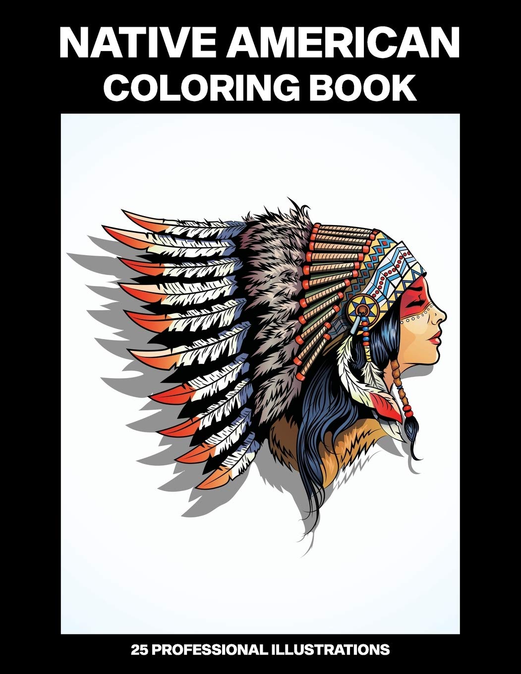 Native American Coloring Book: Adult Coloring Book Inspired by Native American Indian Style and Culture, 25 Professional Illustrations for Stress