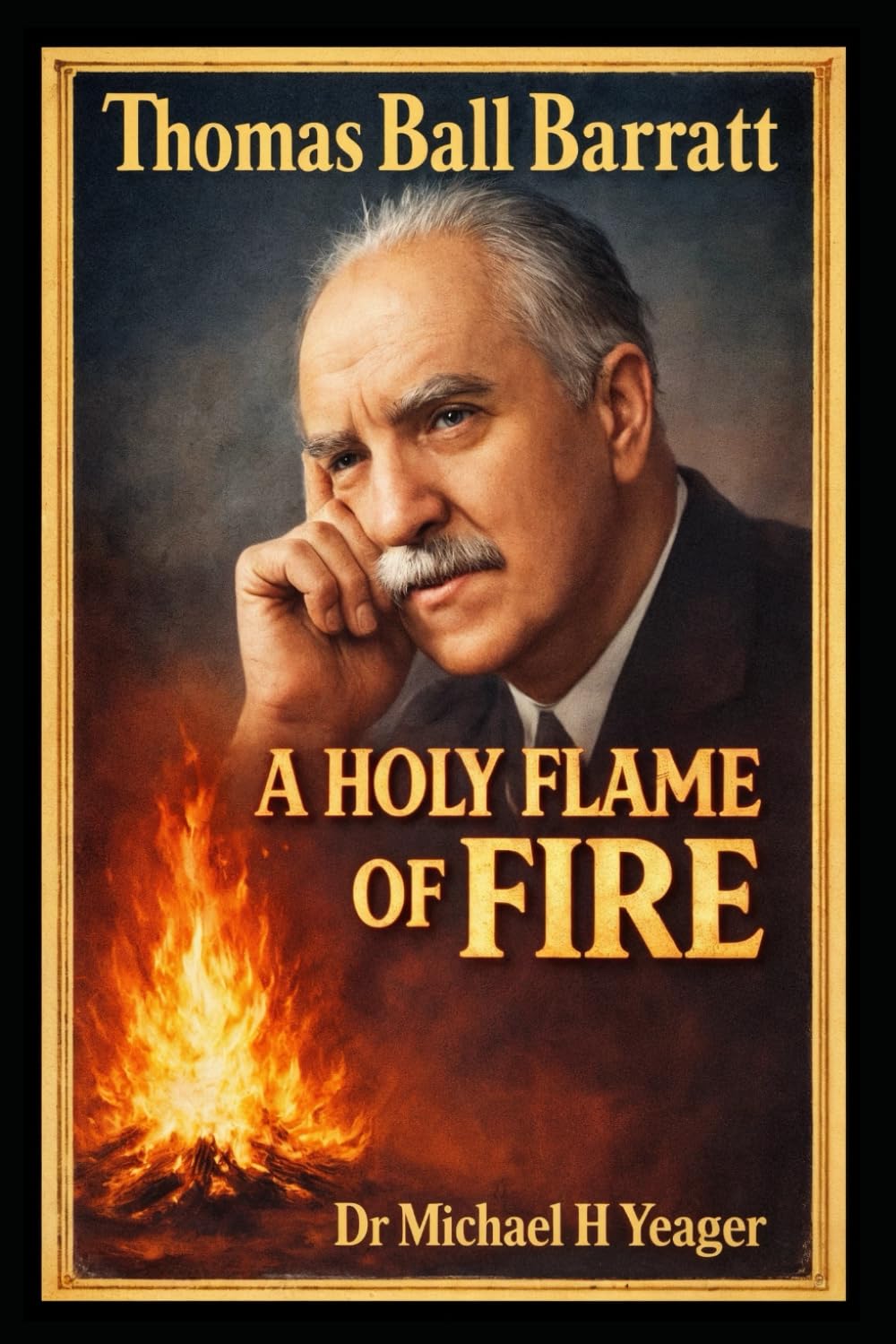 Thomas Ball Barratt: A HOLY FLAME OF FIRE