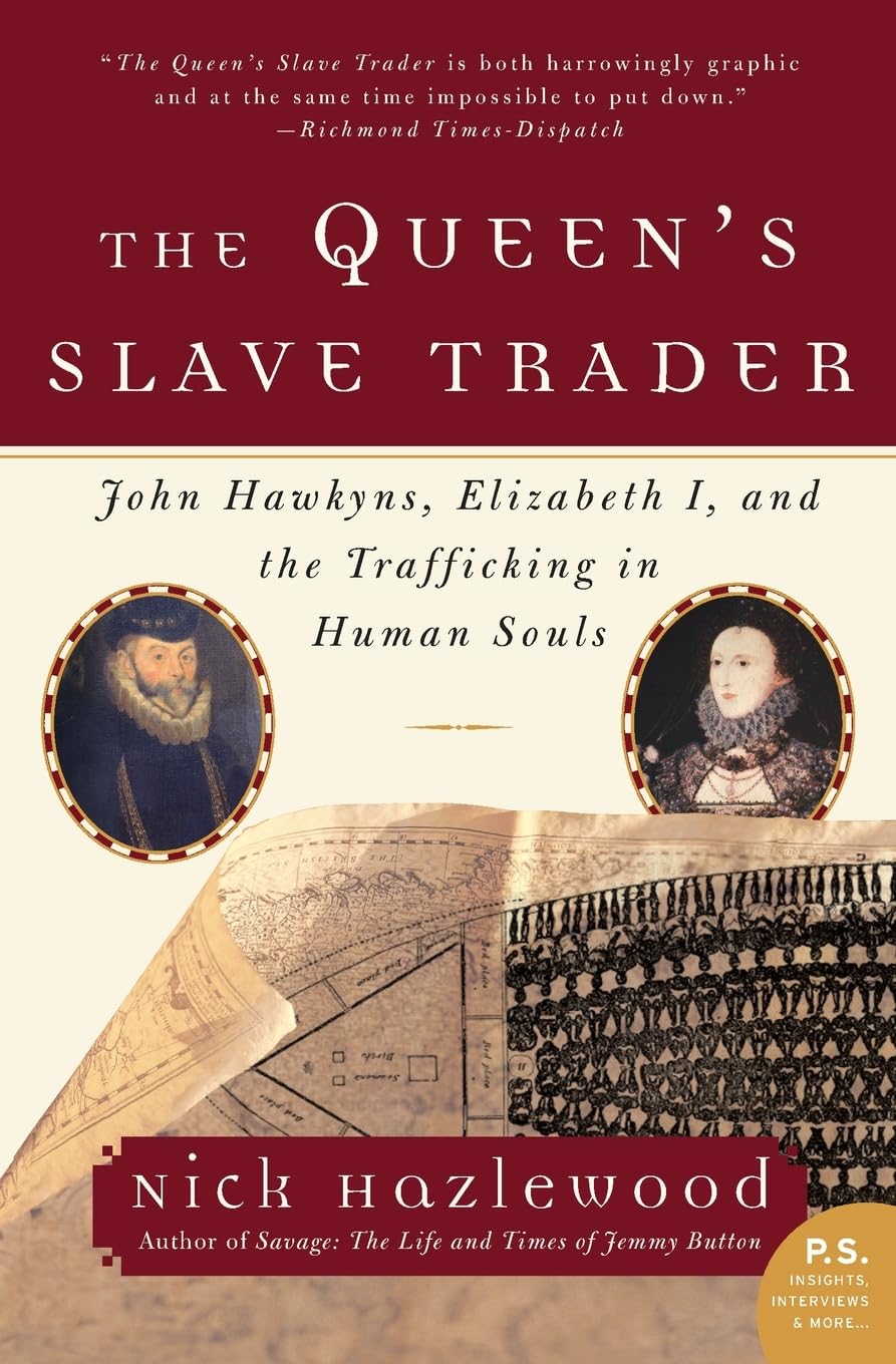 The Queen's Slave Trader: John Hawkyns, Elizabeth I, and the Trafficking in Human Souls – The Brutal History of England's Slave Trade and Violent Raids on Africa