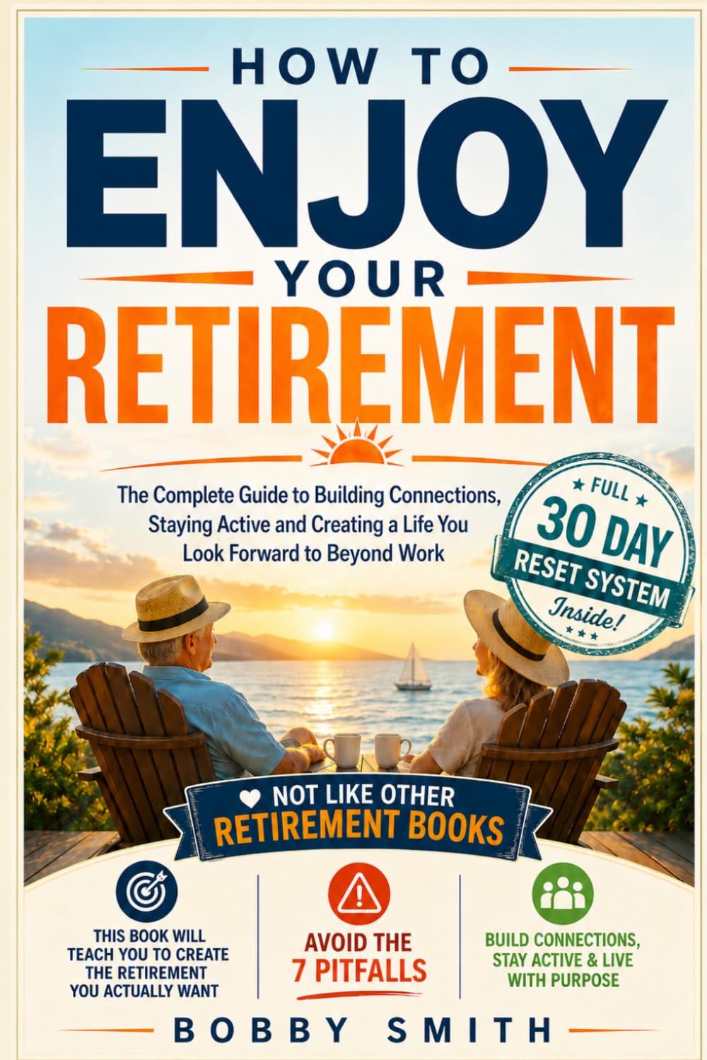 How to Enjoy Your Retirement: The Complete Guide to Building Connections, Staying Active and Creating a Life You Look Forward to Can Beyond Work