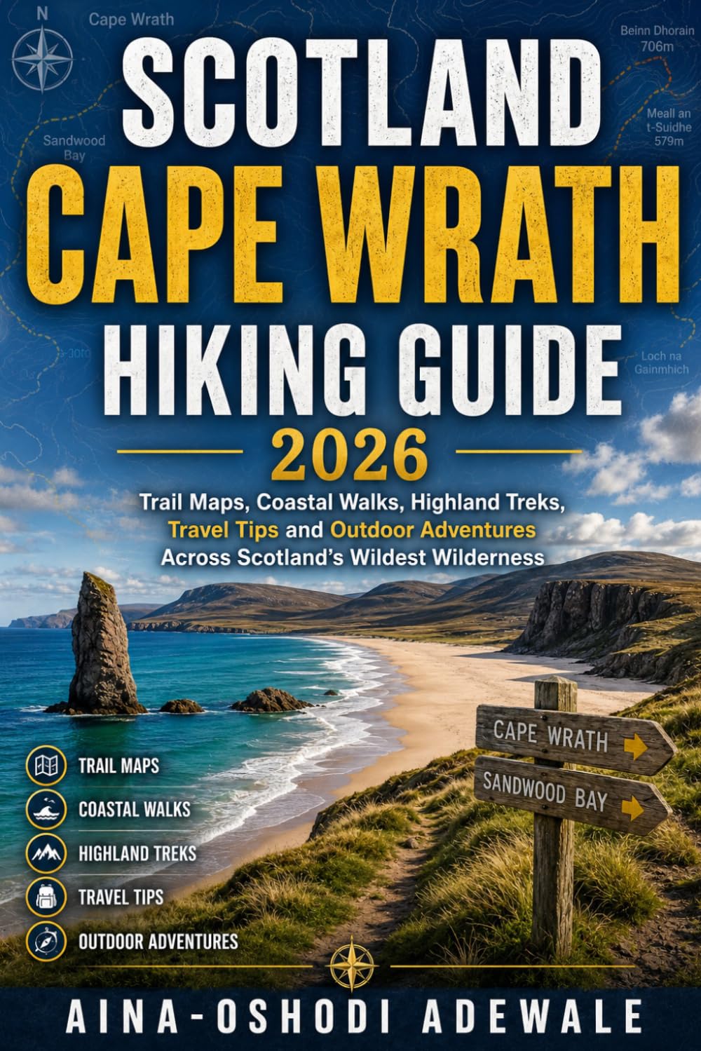 SCOTLAND CAPE WRATH HIKING GUIDE 2026: Trail Maps, Coastal Walks, Highland Treks, Travel Tips and Outdoor Adventures Across Scotland's Wildest Wildernes (THE TRAIL COMPANION COLLECTION)