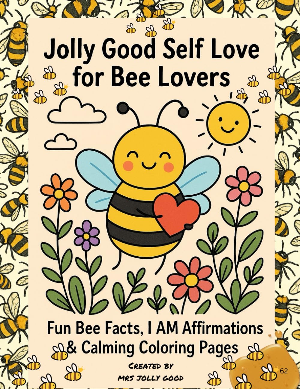 Jolly Good Self Love for Bee Lovers: Calming Coloring Book with Fun Bee Facts, I AM Affirmations & Relaxing Nature Pages for Stress Relief and Mindfulness (Mrs Jolly Good Coloring Books)