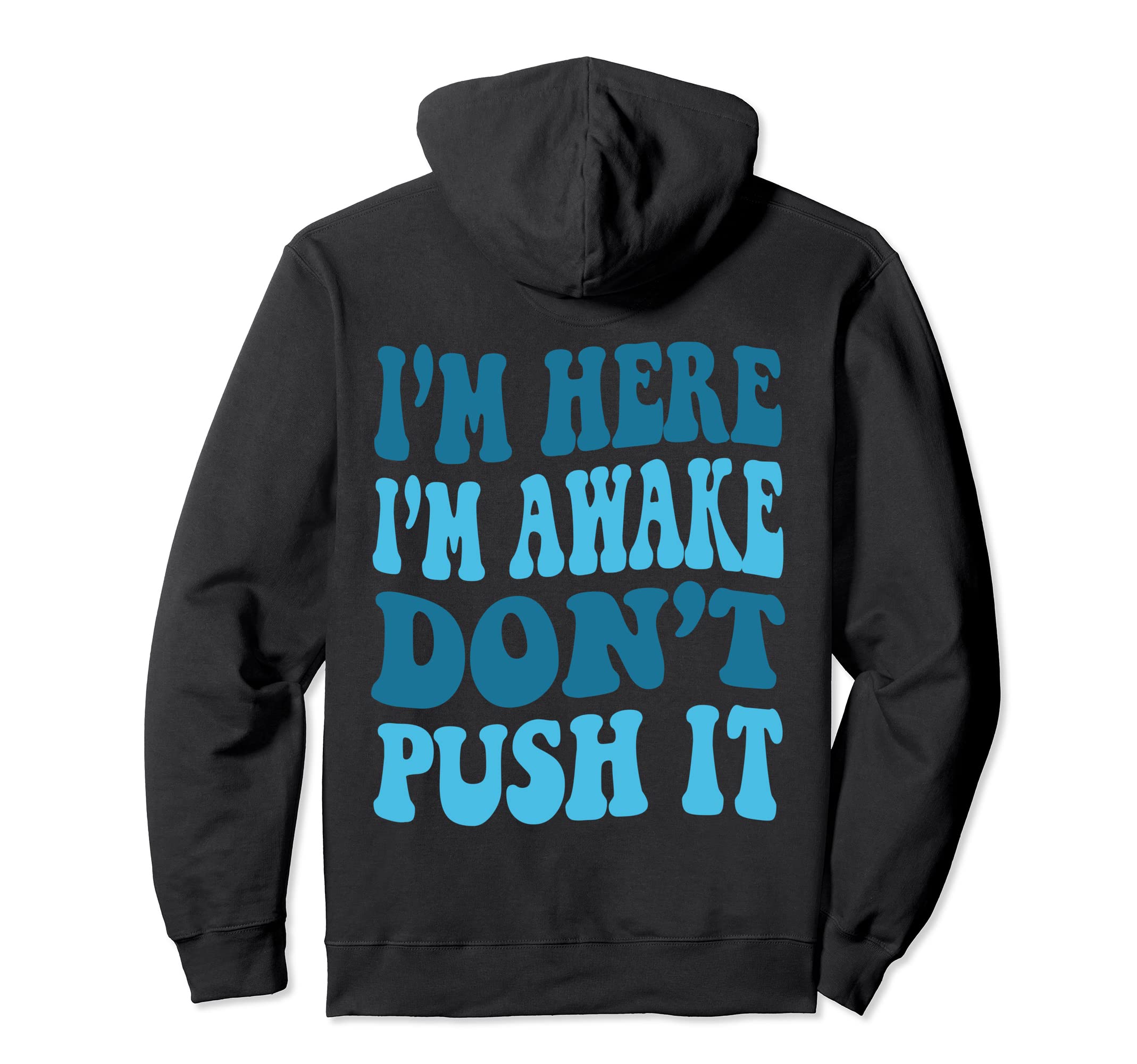 Text on the backI'm Here I'm Awake Don't Push It, Funny Quote Cool Pullover HoodieOEKO-TEX STANDARD 100