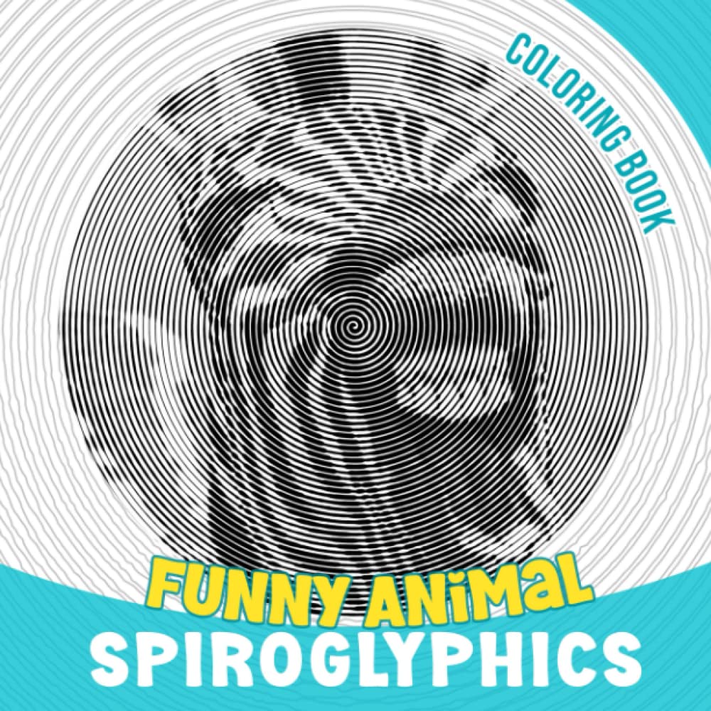 Funny Animal Spiroglyphics Coloring Book: Hilarious Animals With 40 Spiral Coloring Pages Inside | Gifts For Boys, Girls And More To Color And Relax