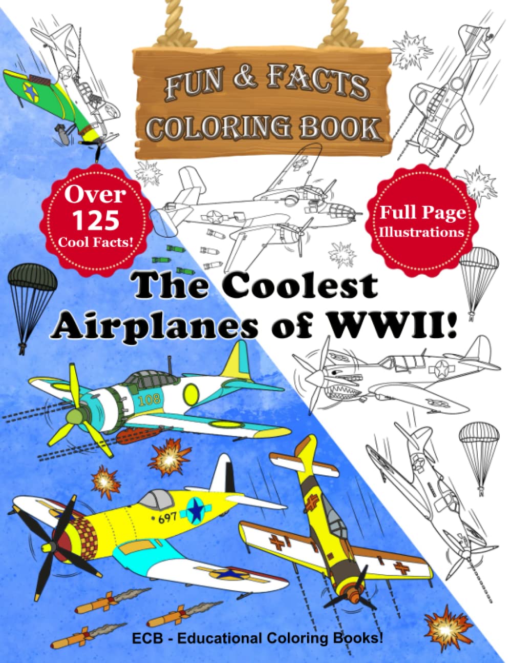 The Coolest Airplanes of WWII - Fun & Facts Coloring Book – Full-page original illustrations and over 125 cool facts!: The coloring & facts book of ... fighter planes, reconnaissance and bomber!