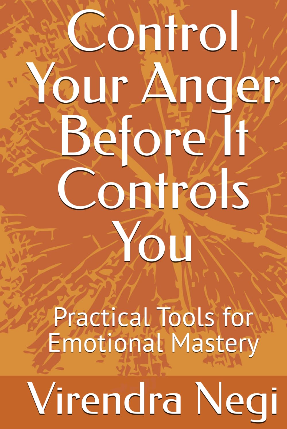 Control Your Anger Before It Controls You: Practical Tools for Emotional Mastery