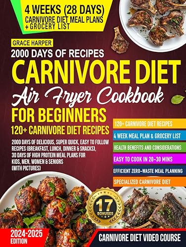 Carnivore Diet Air Fryer Cookbook for Beginners: 2000 Days of Delicious, Super Quick, Easy to Follow Recipes (Breakfast, Lunch, Dinner &amp; Snacks), 30 ... Kids, Men, Women &amp; Seniors (With Pictures)