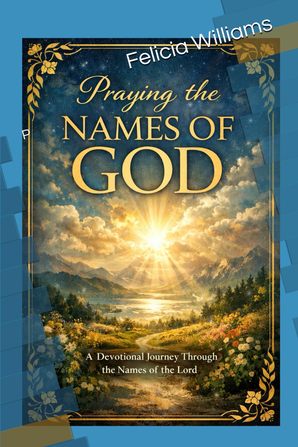 Praying the Names of God Discovering the God Who Reveals Himself