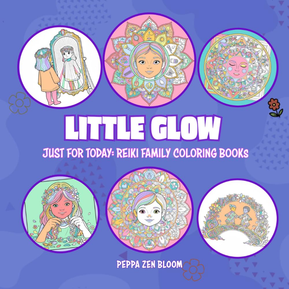 Little Glow: A Reiki-Inspired Coloring Book for Kids and Families (Just for Today: Reiki Coloring Books)
