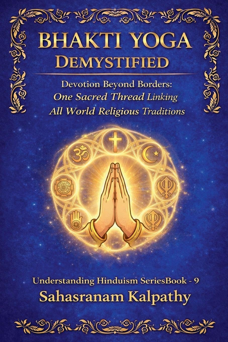 Bhakti Yoga Demystified: 9 (Understanding Hinduism)