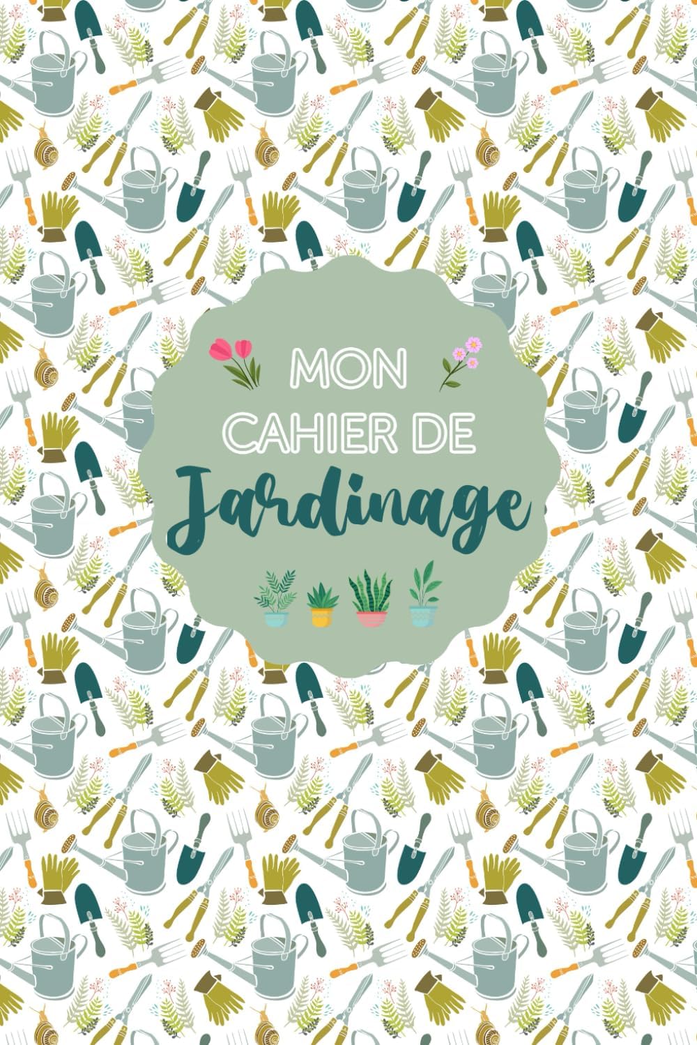 Independently published Mon Cahier de Jardinage: Créez Votre Jardin | Outils de Jardinage, Objectifs et Défis, Profils de Plantes, Journal de Jardinage, Dépenses de Jardinage | 120 Pages de 15,24 x 22,86 centimètres