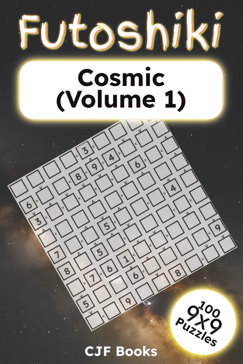 Futoshiki Cosmic (Volume 1): 100 Extreme Inequality Logic Puzzles for Adults | Hardcore 9x9 Grids | Challenging Brain Teasers with Solutions (Futoshiki Puzzle Books)