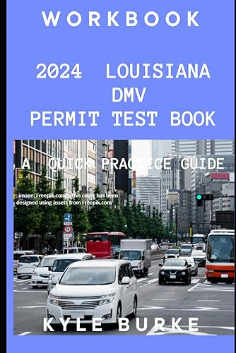 WORKBOOK 2024 Louisiana DMV PERMIT TEST BOOK A quick practice guide.: 350 Driver’s Permit Written Test Questions &amp; Answers Based on the official 2024 Louisiana Driver’s Manual.