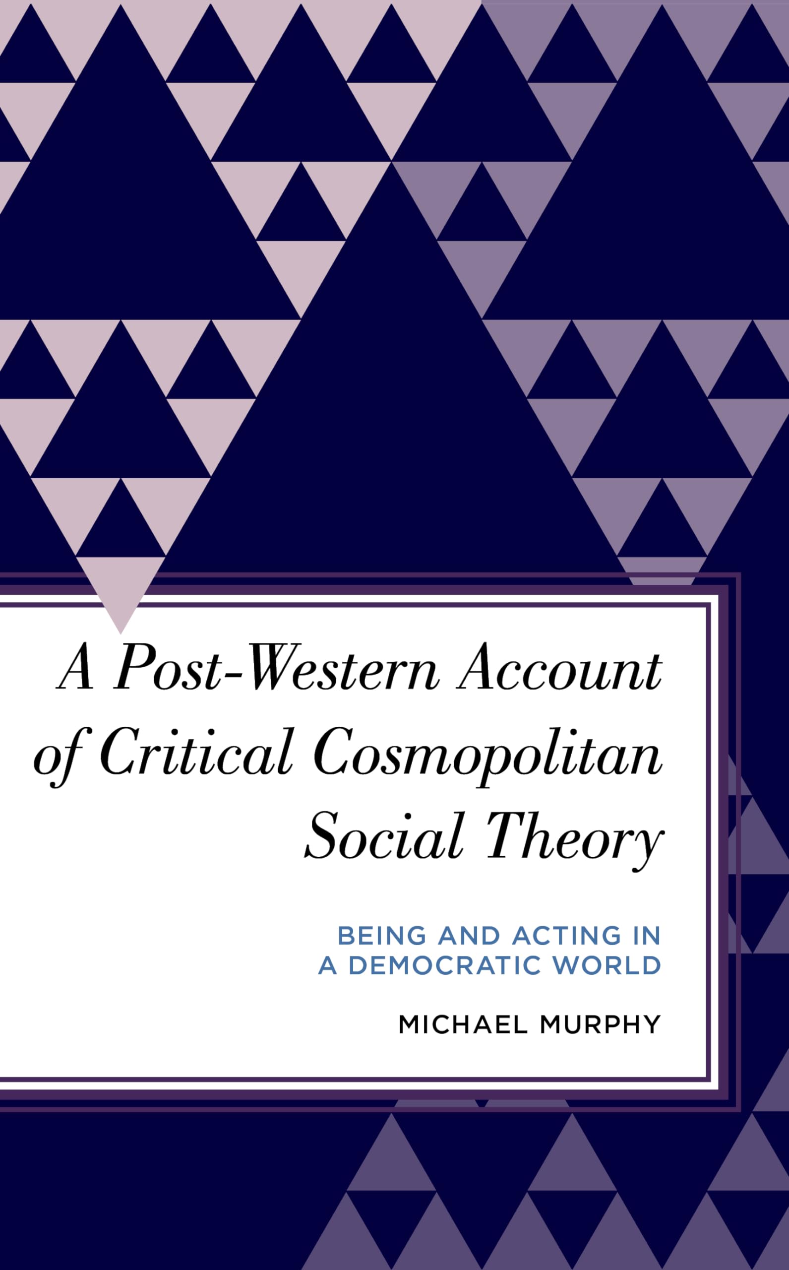 Buy A Post-Western Account of Critical Cosmopolitan Social Theory: Being and Acting in a Democratic World (Radical Subjects in International Politics) — BookShops.in
