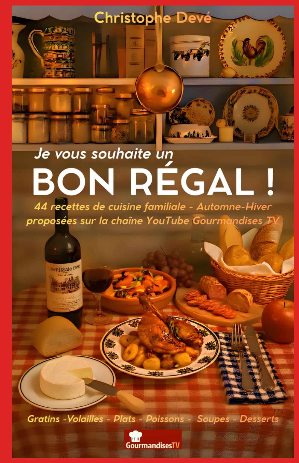 Je vous souhaite un BON RÉGAL !: par Christophe Devé sur Gourmandises TV: 2