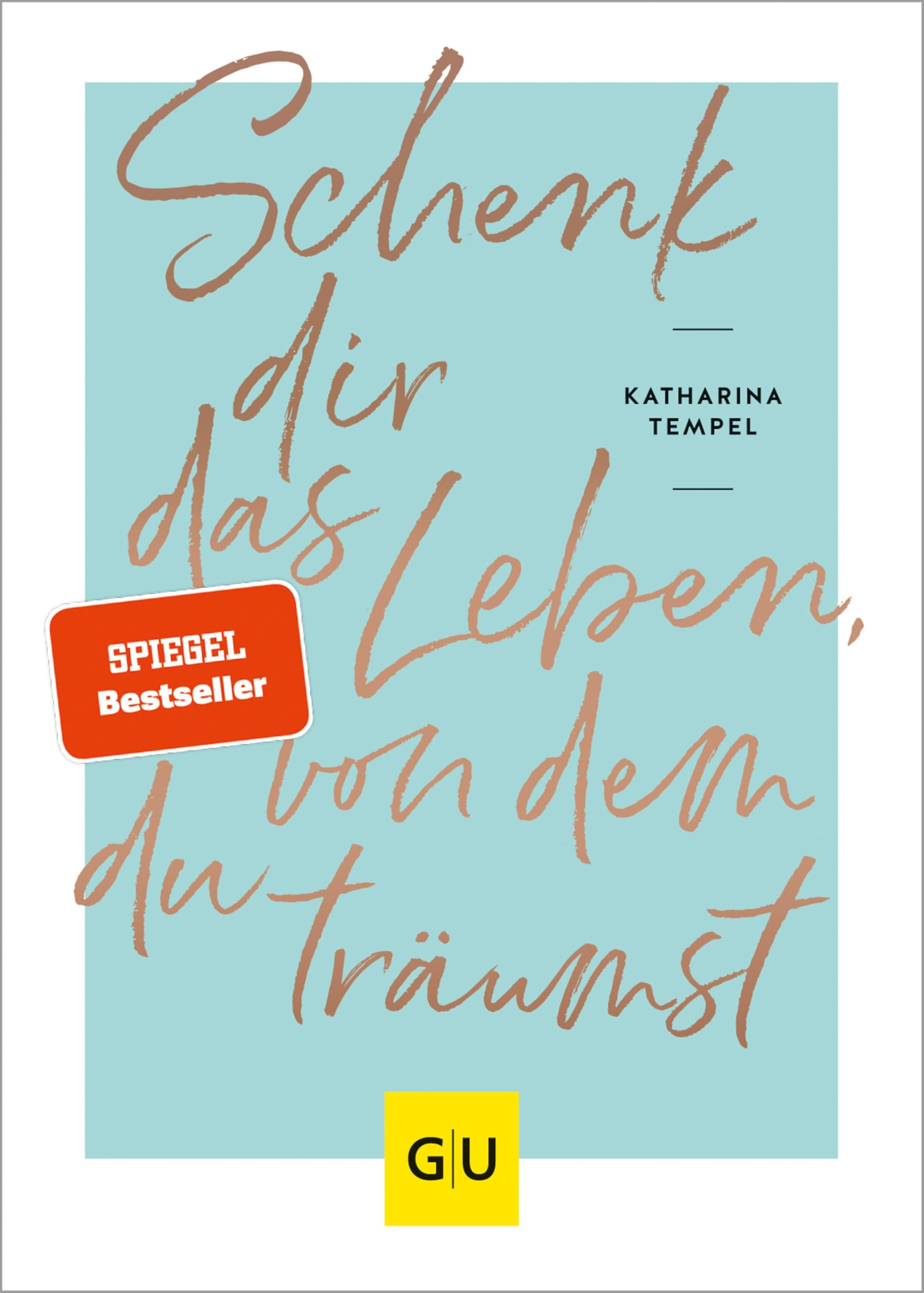 Schenk dir das Leben, von dem du träumst (Lebenshilfe Selbstcoaching)