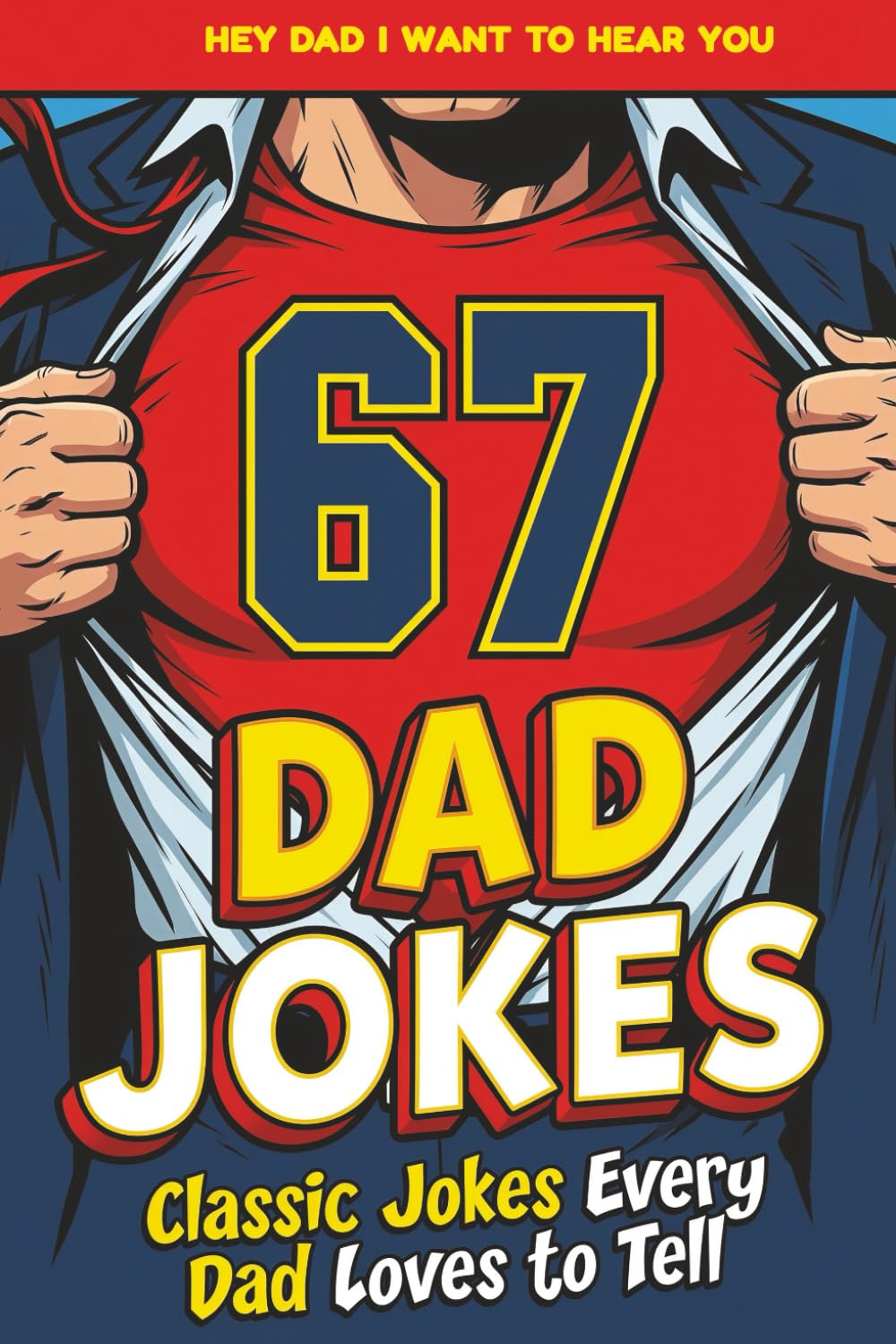 67 Dad Jokes : Classic Jokes Every Dad Loves to Tell | Hey Dad I Want To Hear You: (funny tales)