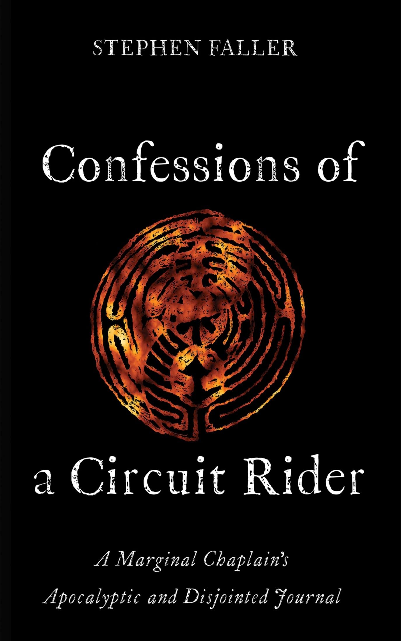Confessions of a Circuit Rider: A Marginal Chaplain's Apocalyptic and Disjointed Journal