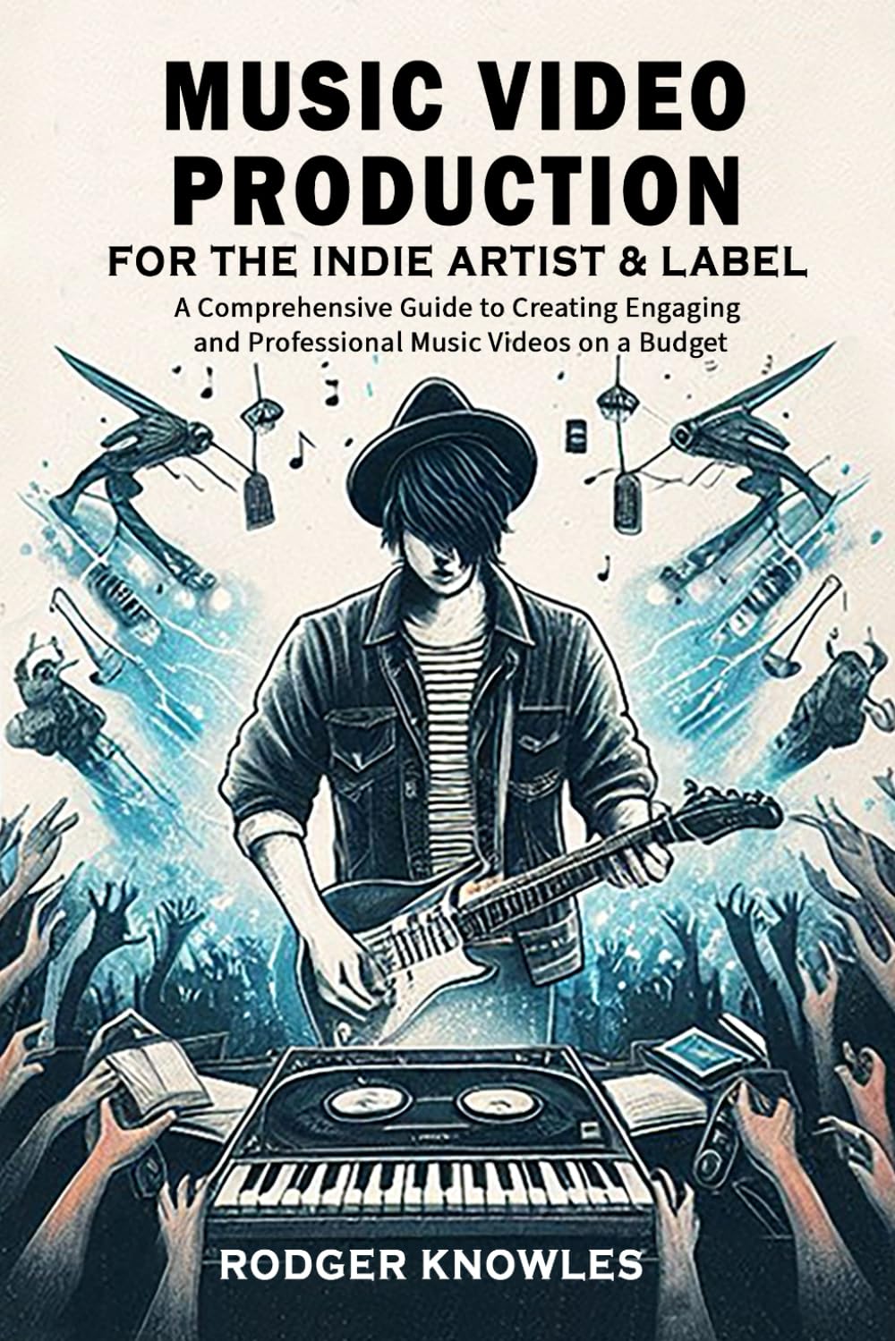 Music Video Production For The Indie Artist & Label: A Comprehensive Guide to Creating Engaging And Professional Music Videos on A Budget (The Independent Music Mastery Series)