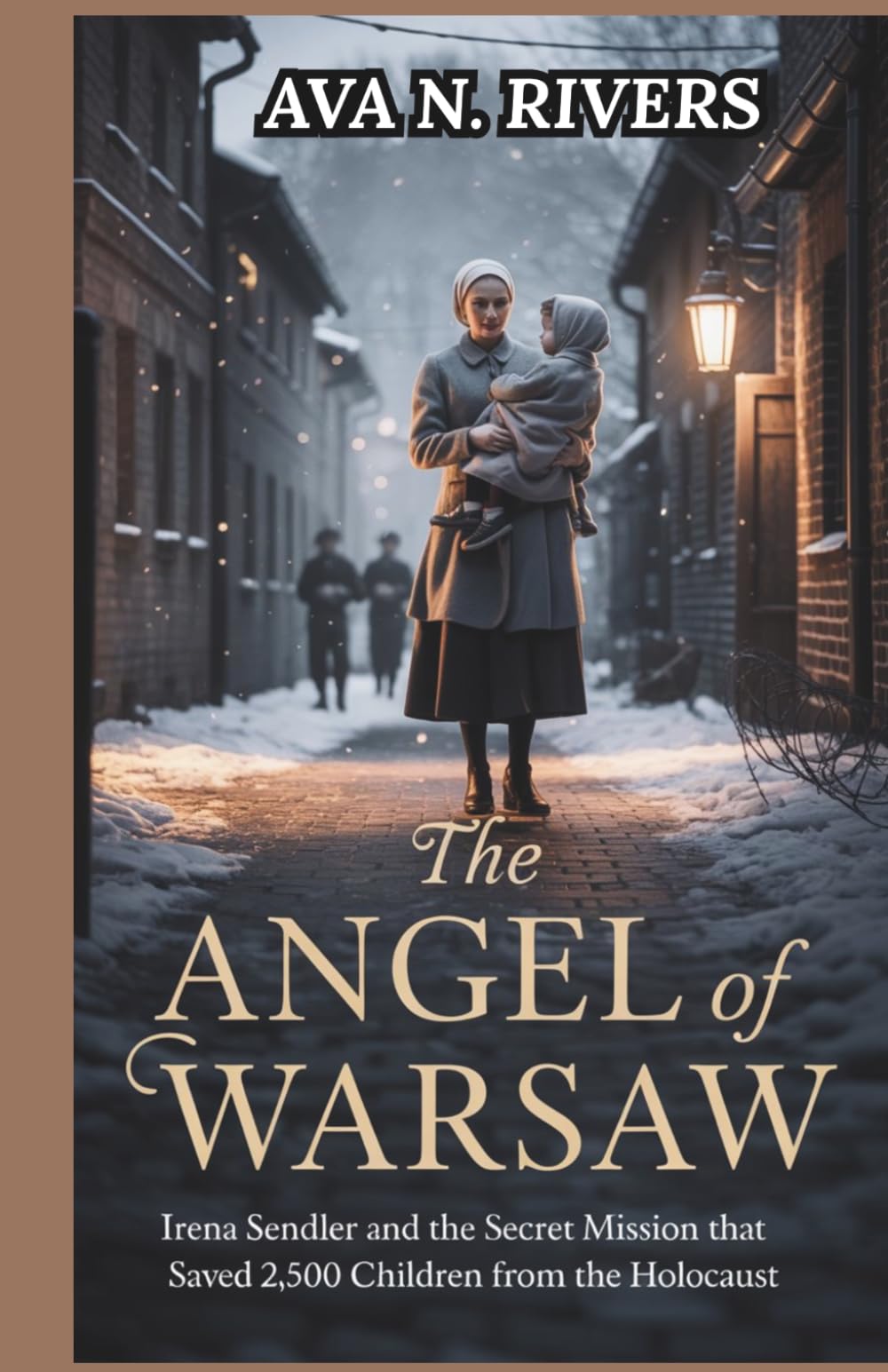 The Angel of Warsaw: Irena Sendler and the Secret Mission That Saved 2,500 Children from the Holocaust