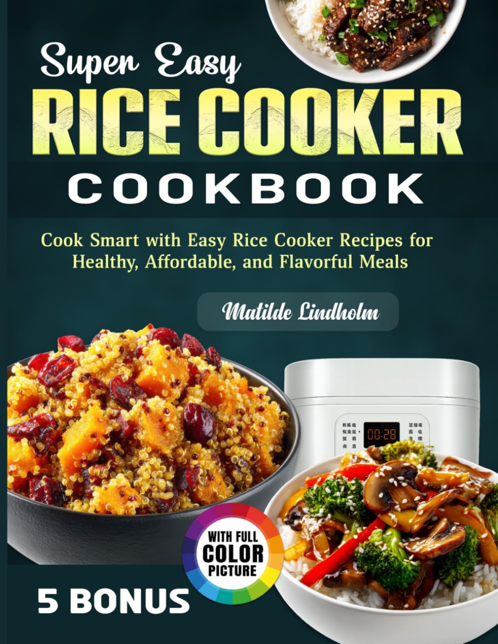 Super Easy Rice Cooker Cookbook: Cook Smart with Easy Rice Cooker Recipes for Healthy, Affordable, and Flavorful Meals