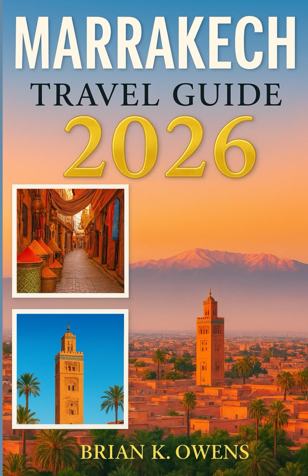 MARRAKECH TRAVEL GUIDE 2026