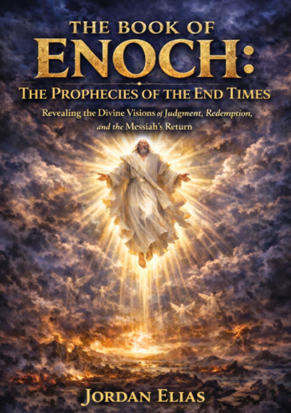 The Book of Enoch: The Prophecies of the End Times: Revealing the Divine Visions of Judgment, Redemption, and the Messiah’s Return