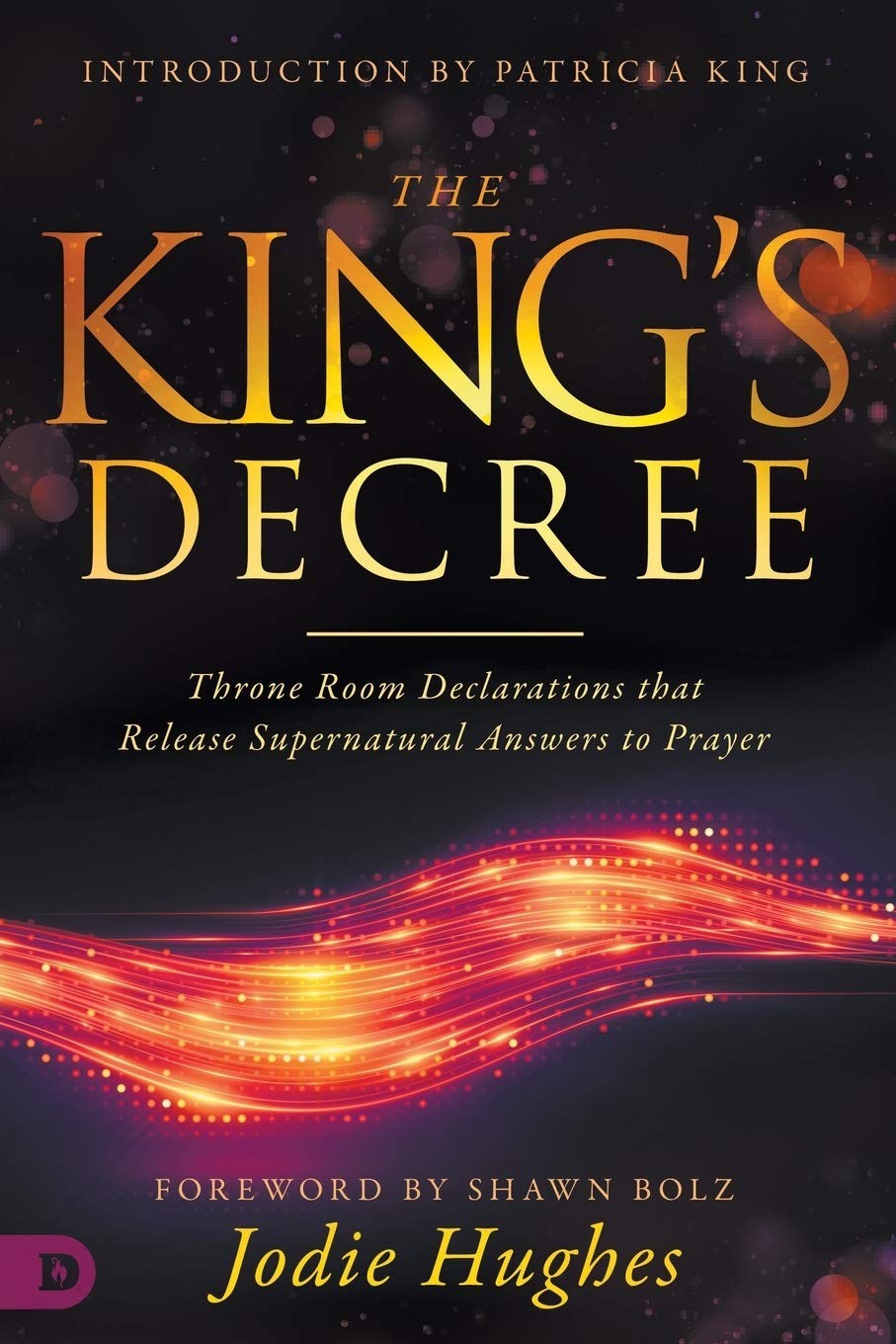 The King's Decree: Throne Room Declarations that Release Supernatural Answers to Prayer