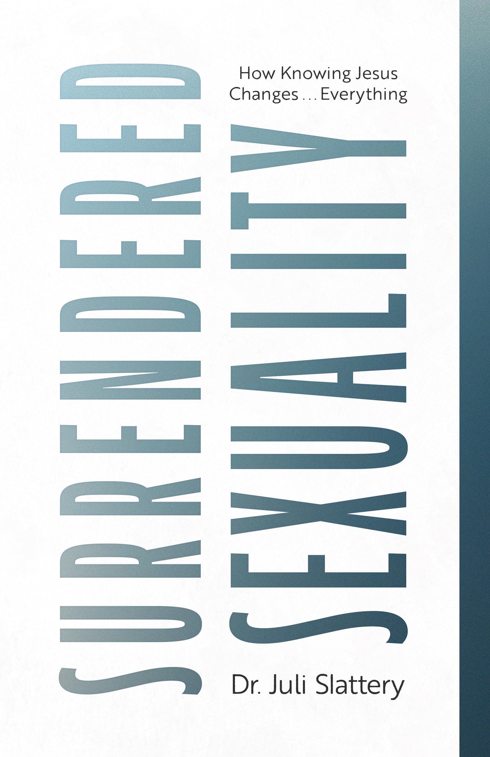 Surrendered Sexuality: How Knowing Jesus Changes... Everything