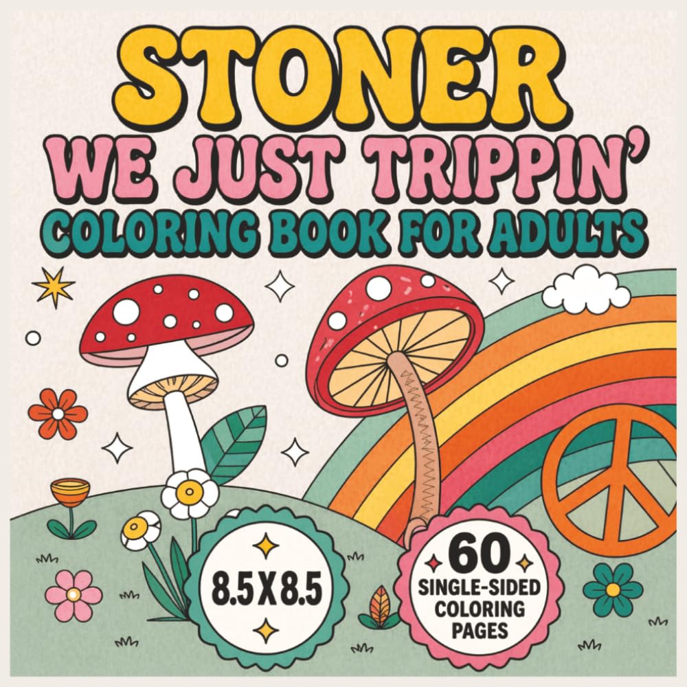 Stoner - We Just Trippin' Coloring Book: A Chill and Trippy Bold & Easy Coloring Adventure Filled with Psychedelic Vibes, Relaxing Patterns, Groovy ... Fun for Adults and Creative Minds...