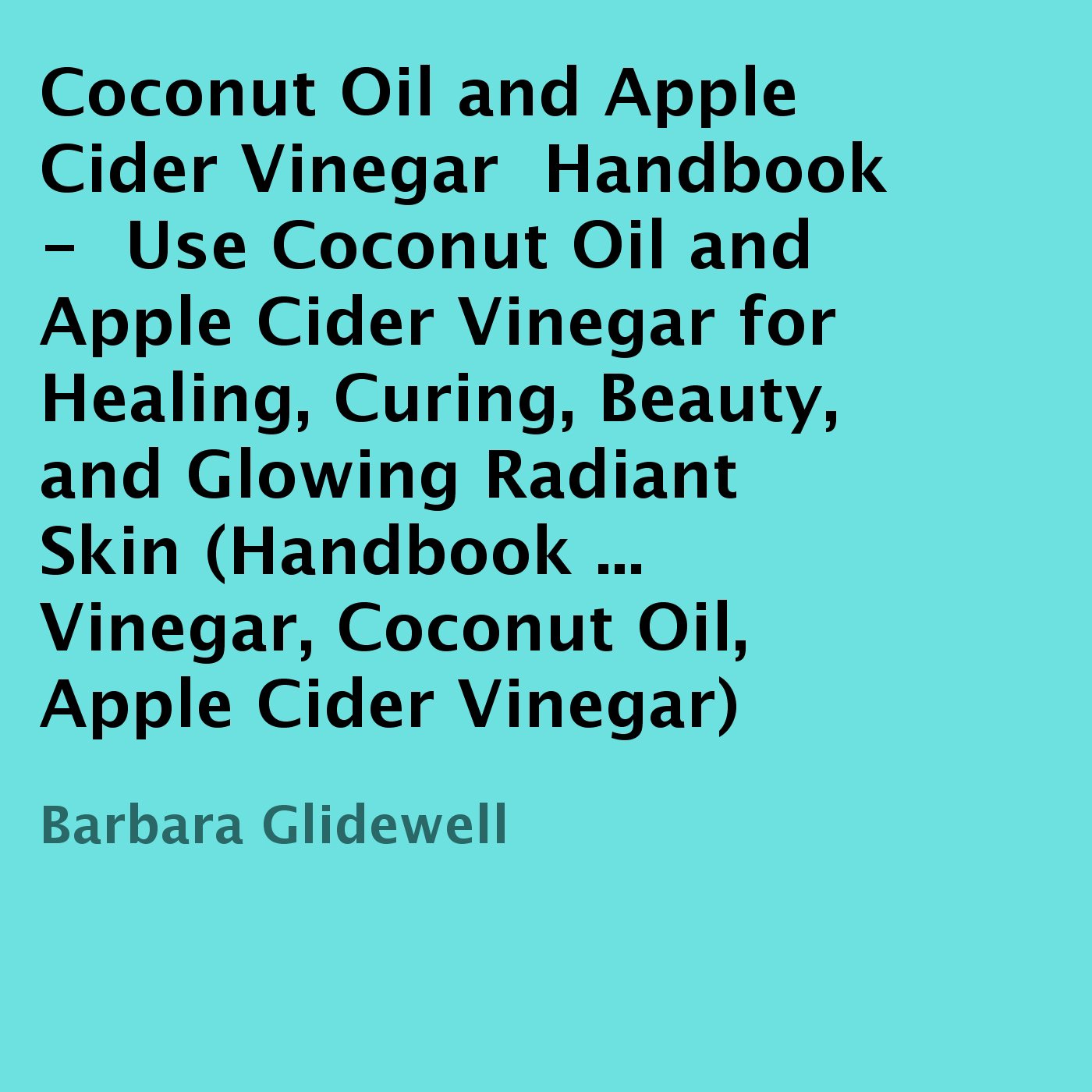 Coconut Oil and Apple Cider Vinegar Handbook