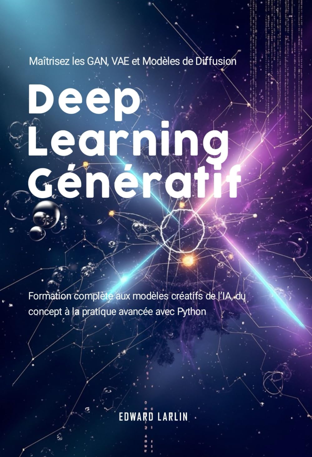 Deep Learning Génératif: Maîtrisez les GAN, VAE et Modèles de Diffusion | Formation complète aux modèles créatifs de l’IA, du concept à la pratique avancée avec Python.