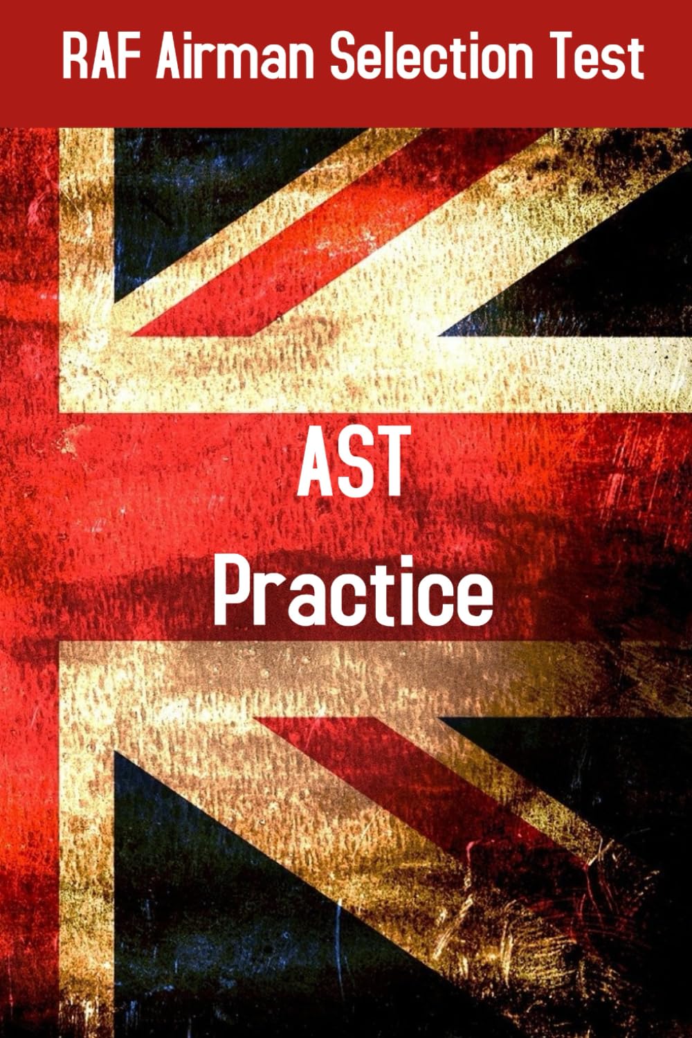 RAF Airman Selection Test (AST) Practice and Skills Test and Study Guide