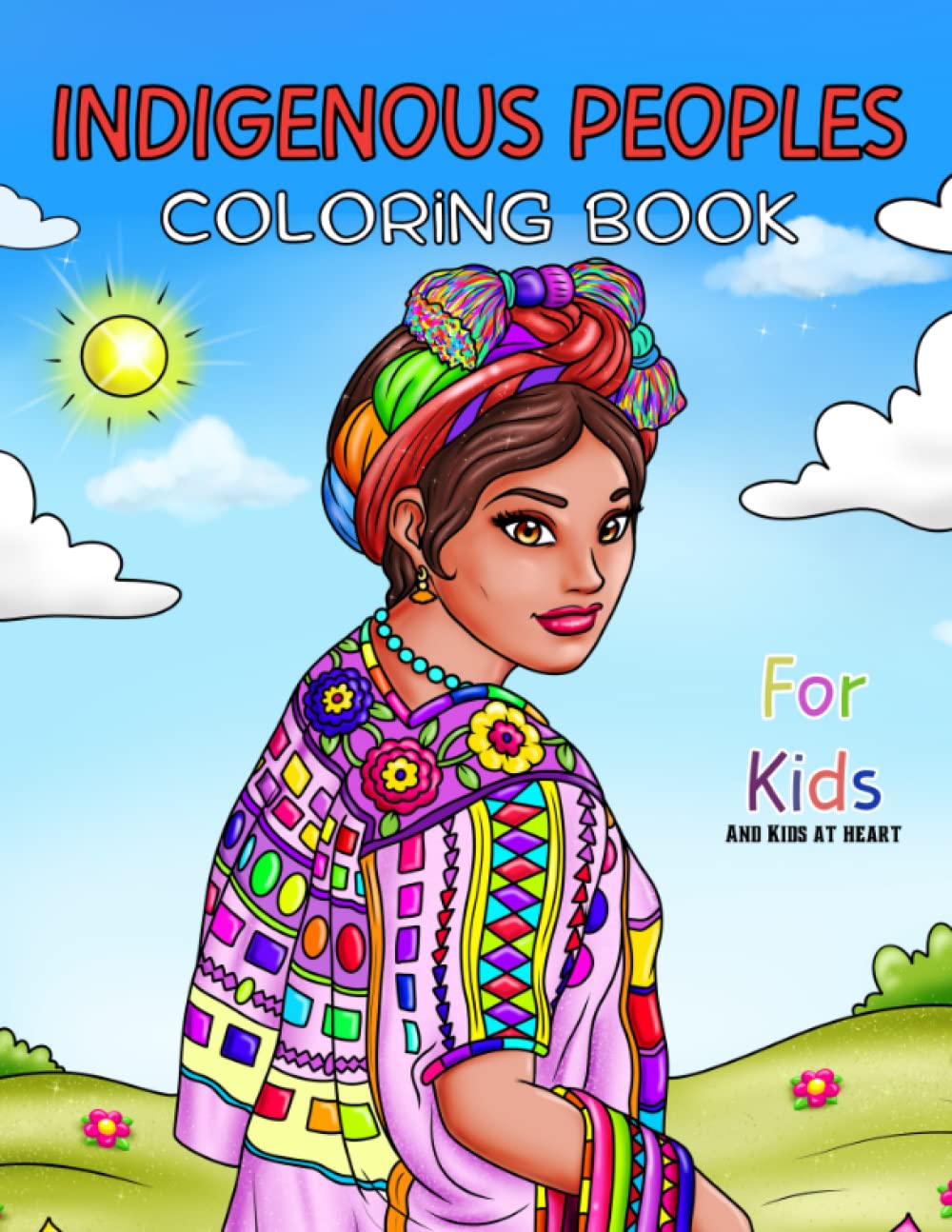 Indigenous Peoples Coloring Book For Kids and Kids at Heart: Gift For Children Big and Small, From North to South America. Beautiful Illustrations of our Native Brothers, Sisters, and Animals