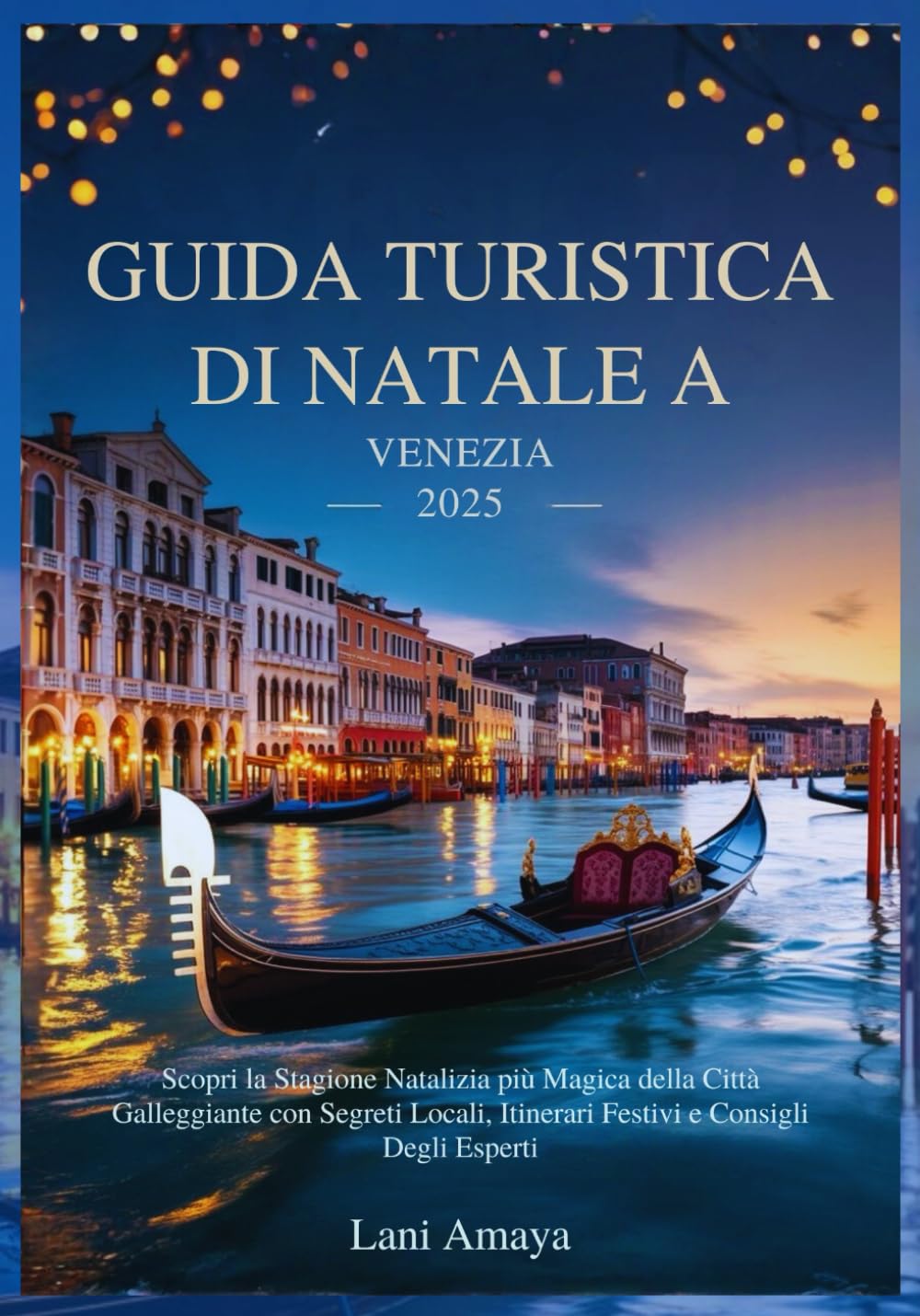 GUIDA TURISTICA DI NATALE A VENEZIA 2025: Scopri la Stagione Natalizia più Magica della Città Galleggiante con Segreti Locali, Itinerari Festivi e Consigli Degli Esperti