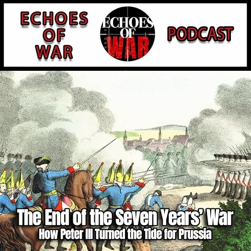The End of the Seven Years&rsquo; War: How Peter III Turned the Tide for Prussia