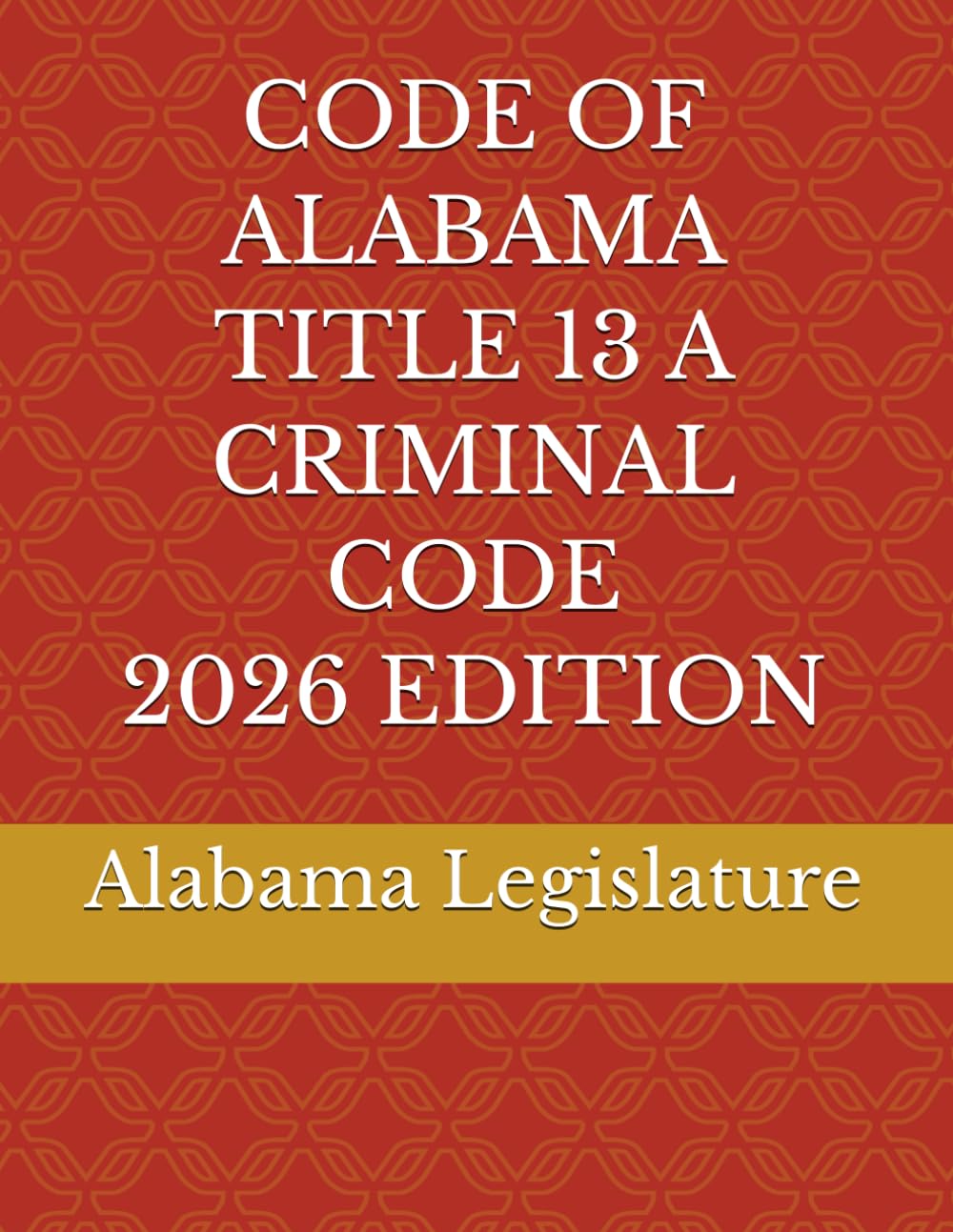 CODE OF ALABAMA TITLE 13 A CRIMINAL CODE 2026 EDITION